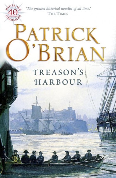 Treason's Harbour by Patrick O'Brian