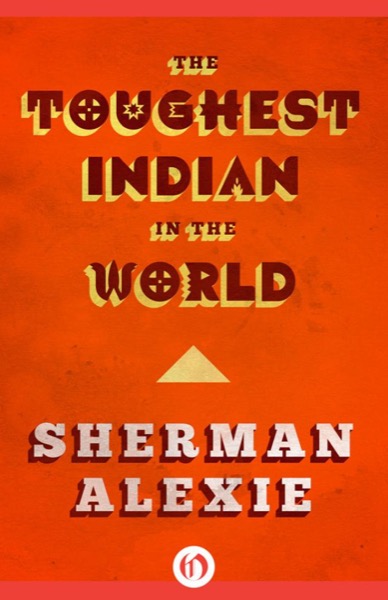 The Toughest Indian in the World: Stories by Sherman Alexie