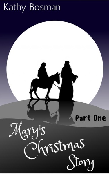 Mary's Christmas Story Part 1 by Kathy Bosman