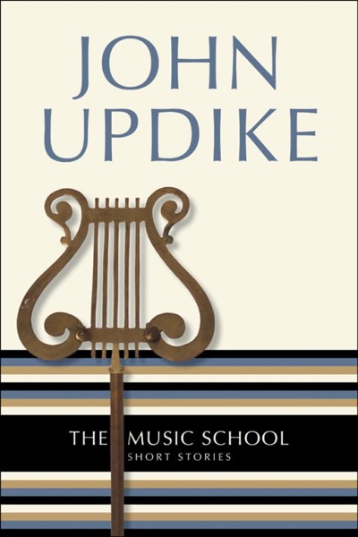 The Music School: Short Stories by John Updike