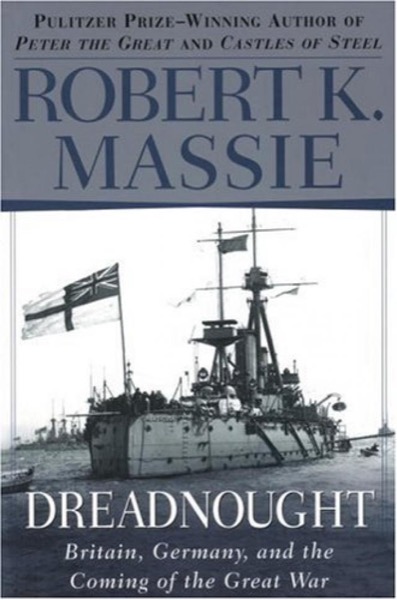 Dreadnought, Britain, Germany and the Coming of the Great War by Robert K. Massie