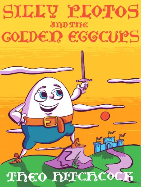 Silly Plotos and the Golden Eggcups by Theo Hitchcock