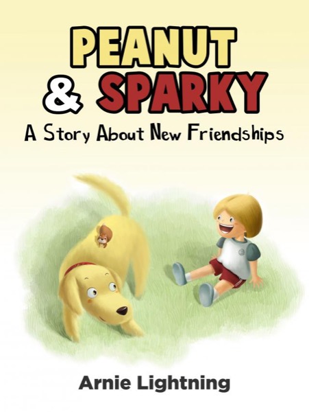 Peanut & Sparky: A Story About New Friendships by Arnie Lightning