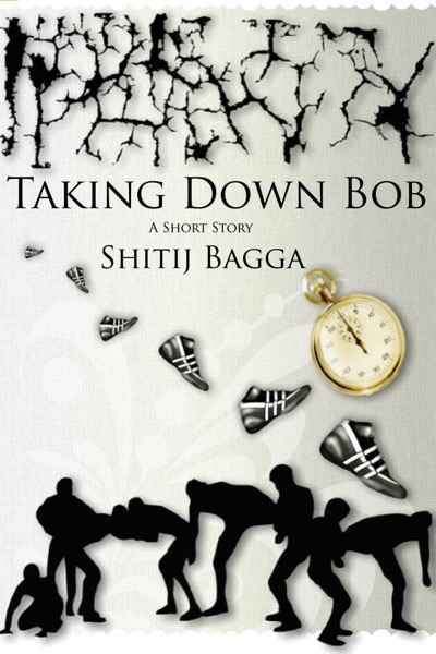 Taking Down Bob by Shitij Bagga