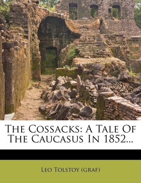 The Cossacks: A Tale of 1852 by graf Leo Tolstoy