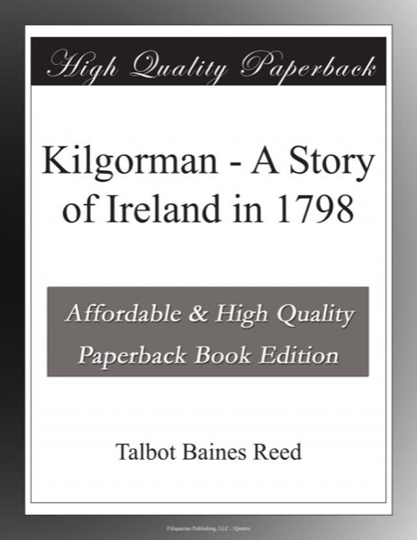 Kilgorman: A Story of Ireland in 1798 by Talbot Baines Reed