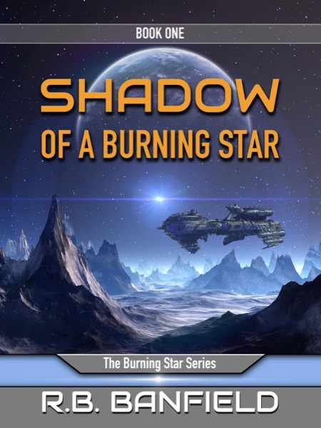 Shadow of a Burning Star: Book One, The Burning Star Series by RB Banfield