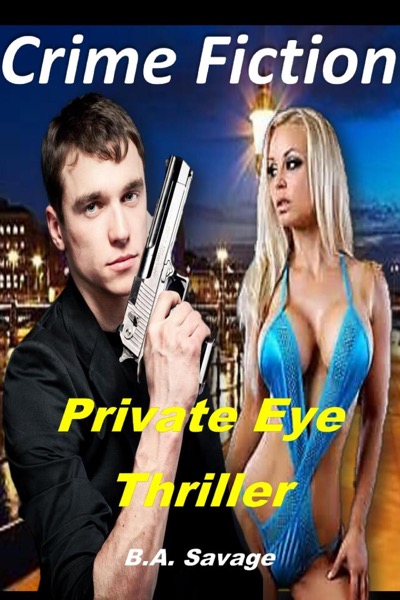 Crime Fiction: Private Eye Thriller by B.A. Savage