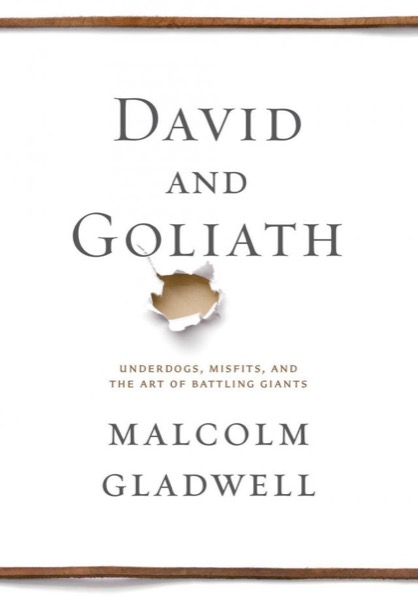 David and Goliath: The Triumph of the Underdog by Malcolm Gladwell