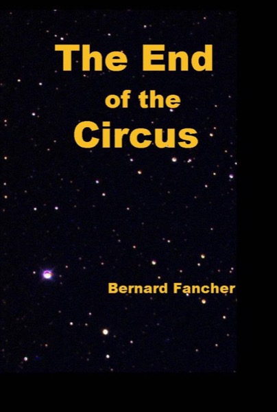 The End of the Circus by Bernard Fancher