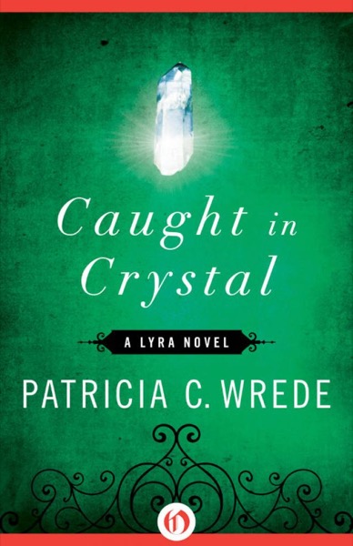 Caught in Crystal by Patricia C. Wrede