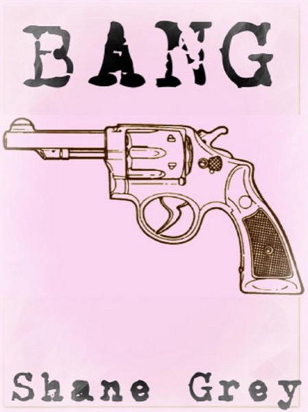 Bang by Shane Grey