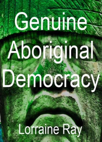 Genuine Aboriginal Democracy by Lorraine Ray