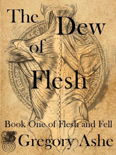 The Dew of Flesh by Gregory Ashe