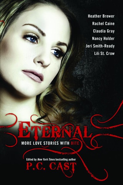 Eternal: More Love Stories with Bite by P. C. Cast