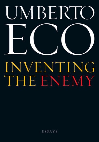 Inventing the Enemy: Essays by Umberto Eco