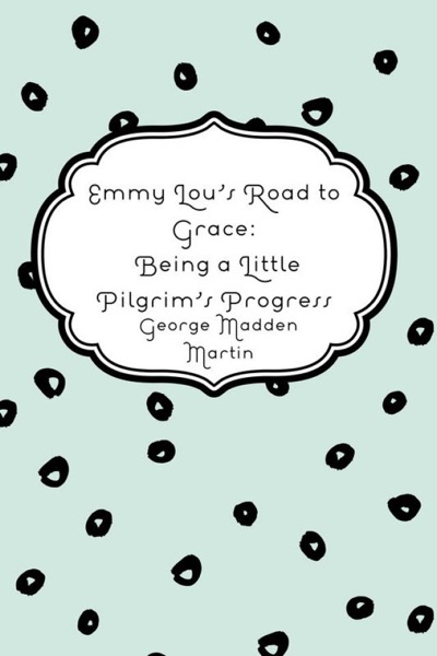 Emmy Lou's Road to Grace: Being a Little Pilgrim's Progress by Howard Roger Garis