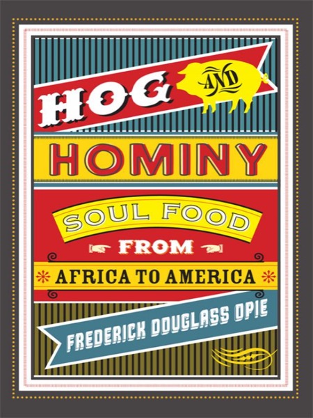 Hog and Hominy: Soul Food From Africa to America by Frederick Douglass