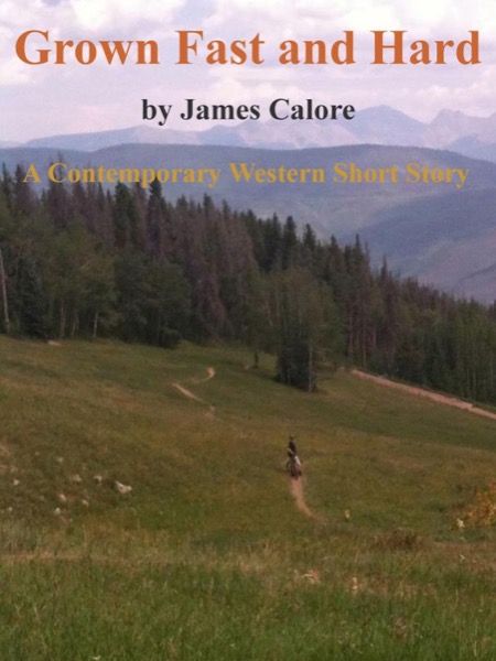 Grown Fast and Hard by James Calore