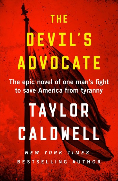 The Devil's Advocate: The Epic Novel of One Man's Fight to Save America From Tyranny by Taylor Caldwell