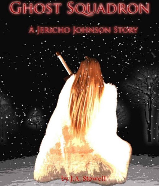 Ghost Squadron: A Jericho Johnson Story by J.A. Stowell