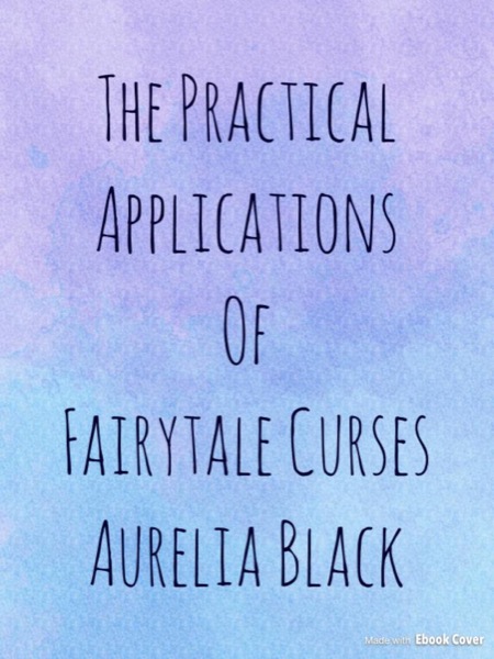 The Practical Applications of Fairytale Curses by Aurelia Black