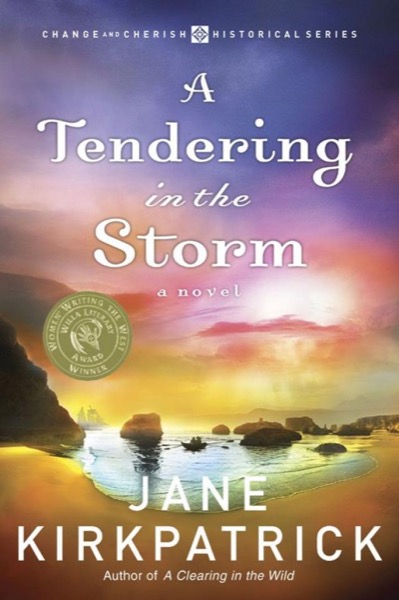 A Tendering in the Storm (Change and Cherish Historical) by Jane Kirkpatrick