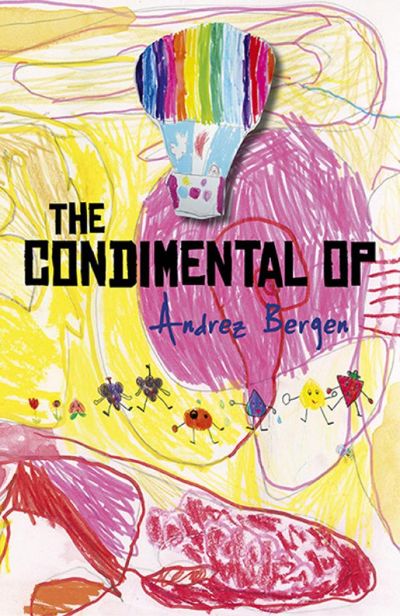 The Condimental Op by Andrez Bergen