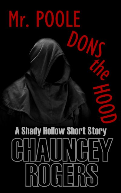 Mr. Poole Dons the Hood: A Shady Hollow Short Story by Chauncey Rogers