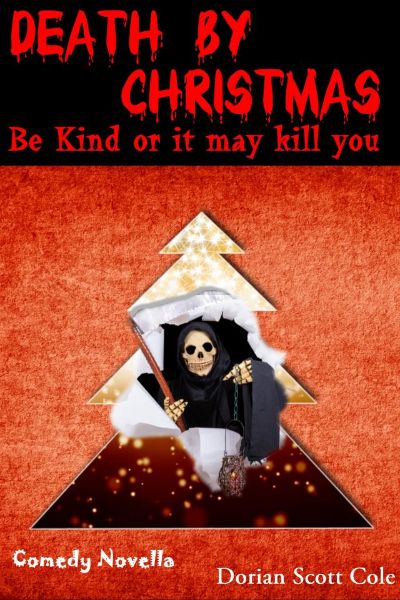 Death By Christmas: Be Kind Or It May Kill You by Dorian Scott Cole