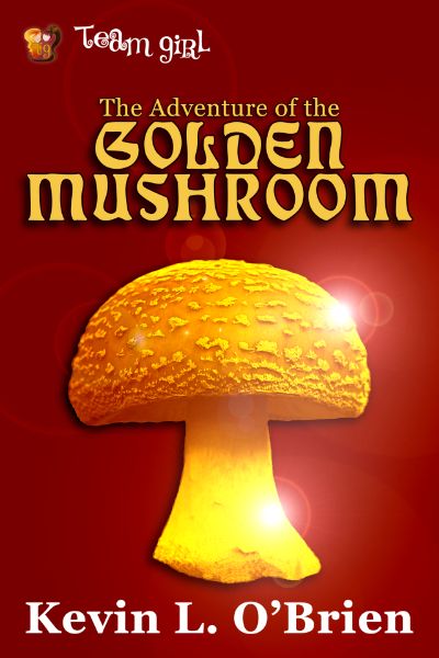The Adventure of the Golden Mushroom by Kevin L. O'Brien