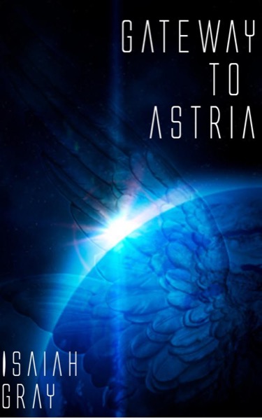 Gateway to Astria - Part 1 by Isaiah Gray