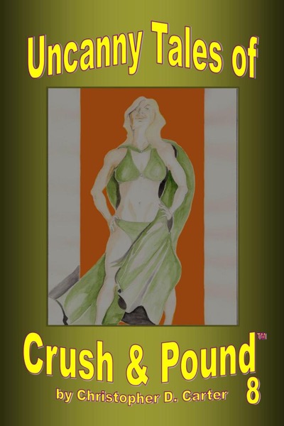 Uncanny Tales of Crush and Pound 8 by Christopher D. Carter