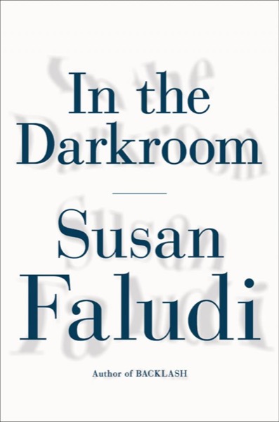 In the Darkroom by Susan Faludi