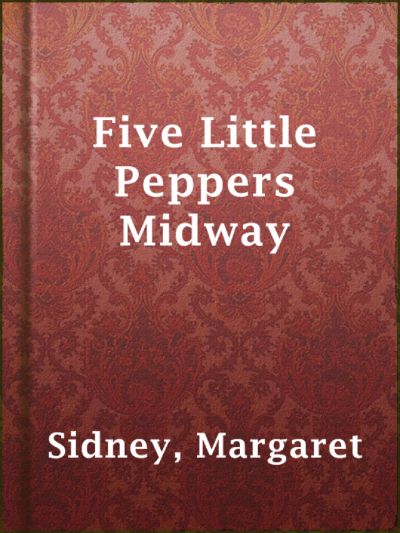 Five Little Peppers Midway by Margaret Sidney