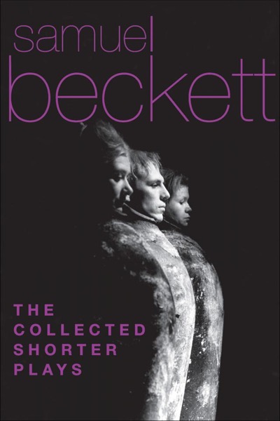 The Collected Shorter Plays of Samuel Beckett by Samuel Beckett