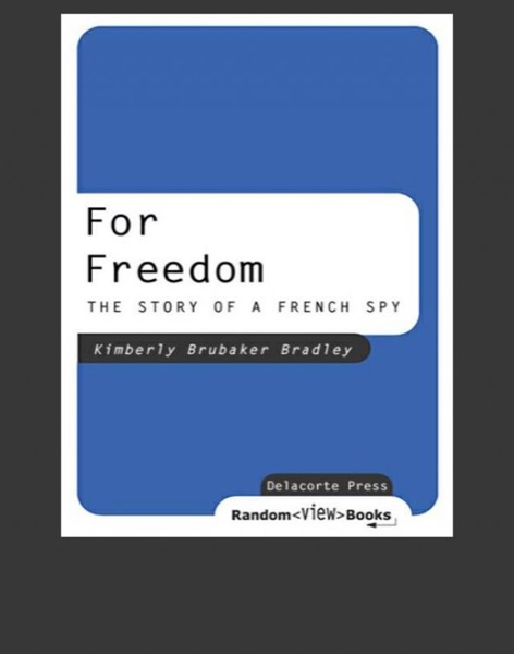 For Freedom: The Story of a French Spy by Kimberly Brubaker Bradley