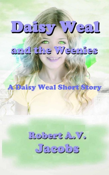 Daisy Weal and the Weenies by Robert A.V. Jacobs