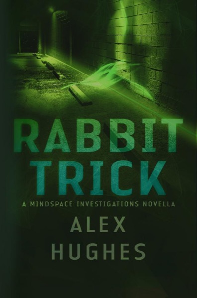 Rabbit Trick: A Mindspace Investigations Short Story by Alex Hughes