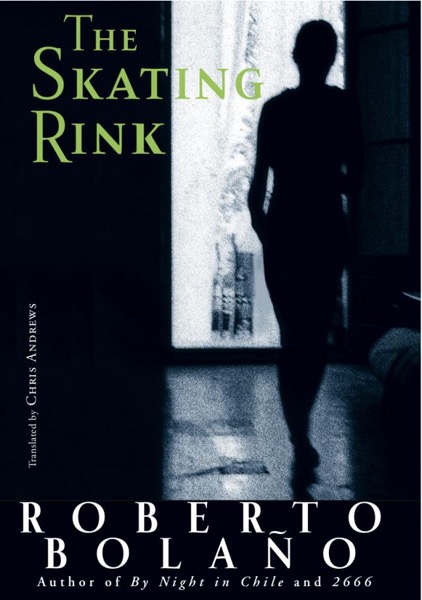 The Skating Rink by Roberto Bolaño