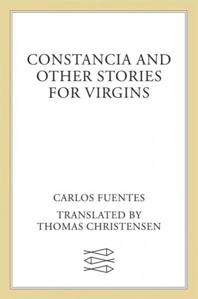 Constancia and Other Stories for Virgins by Carlos Fuentes