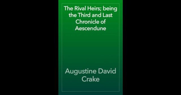 The Rival Heirs; being the Third and Last Chronicle of Aescendune by A. D. Crake