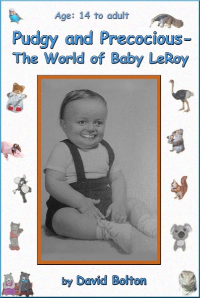 Pudgy and Precocious - The World of Baby LeRoy by David Bolton