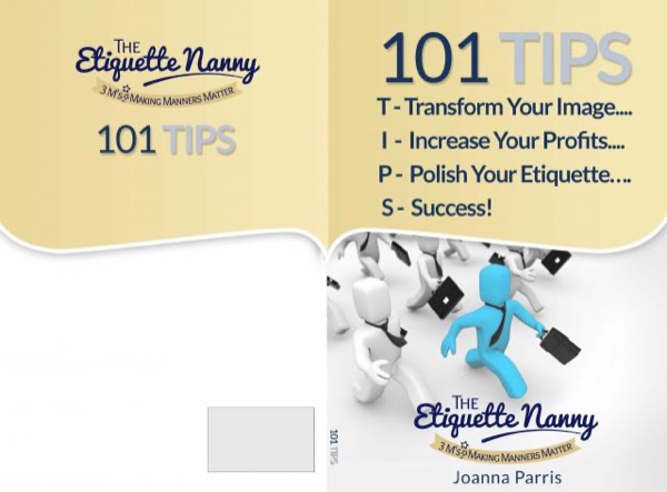 101 TIIPS - Transform Your Image, Increase Your Profits, Polish Your Etiquette...Succeed by Joanna Parris