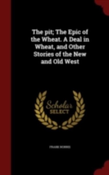 A Deal in Wheat and Other Stories of the New and Old West by Frank Norris