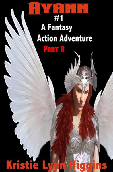 Ayann #1 A Fantasy Action Adventure- Part A- Broken Sword In Dragon Dungeon by Kristie Lynn Higgins