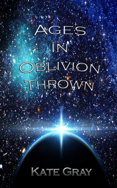 Ages in Oblivion Thrown: Book One of the Sleep Trilogy by Kate Gray