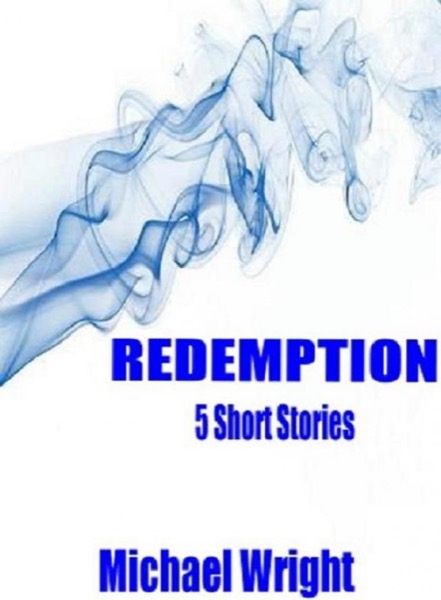 Redemption (5 Short Stories) by Michael Wright