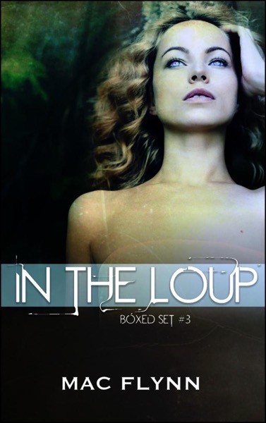 In the Loup Boxed Set #3 by Mac Flynn