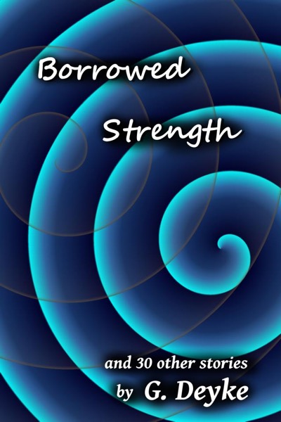 Borrowed Strength by G. Deyke